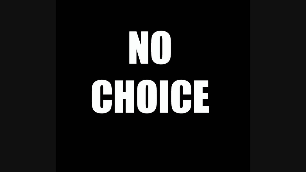 You had one choice. You have a choice. Your option. You deserve the best. You had one choice.