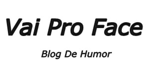 Blog De Humor - Vai Pro Face  
