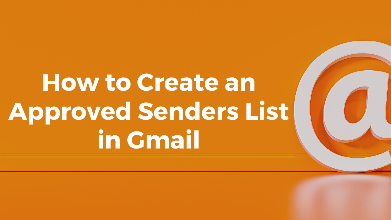 How to Create an Approved Senders List in Gmail Free Technology For