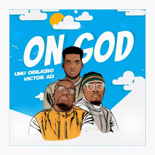 [Audio + Video] Umu Obiligbo – On God ft. Victor AD