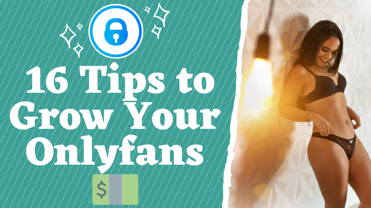 16 Tips How To Grow Your Onlyfans 16 tips How to grow on Onlyfans