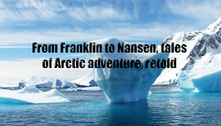 From Franklin to Nansen, tales of Arctic adventure, retold