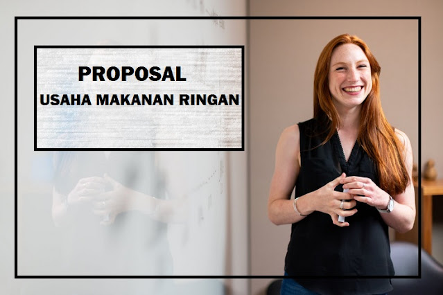 Contoh Proposal Usaha Makanan Ringan Lengkap Dan Menarik