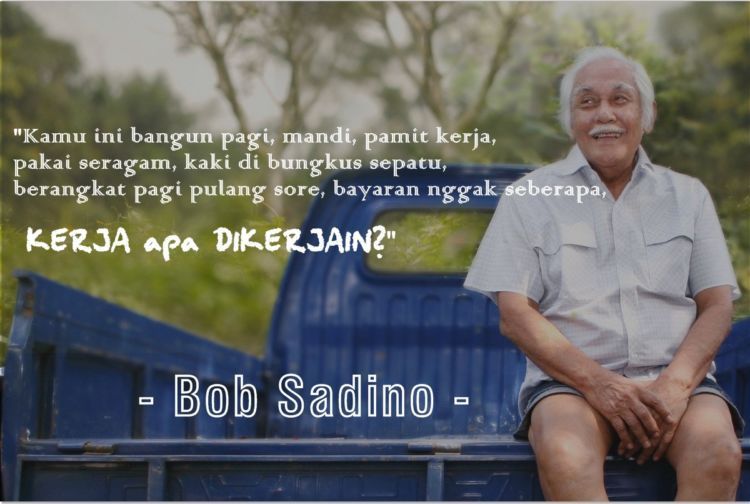 10 Quotes Nyentrik Bob Sadino Ini Bakal Bikin Kamu Melek Dan Pengen Segera Berbisnis