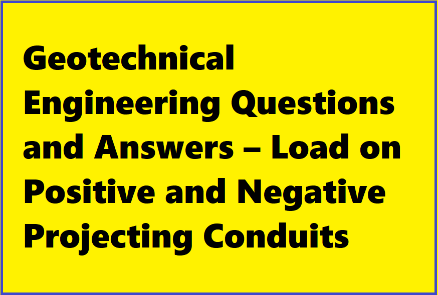 Geotechnical Engineering Questions and Answers Load on Positive and
