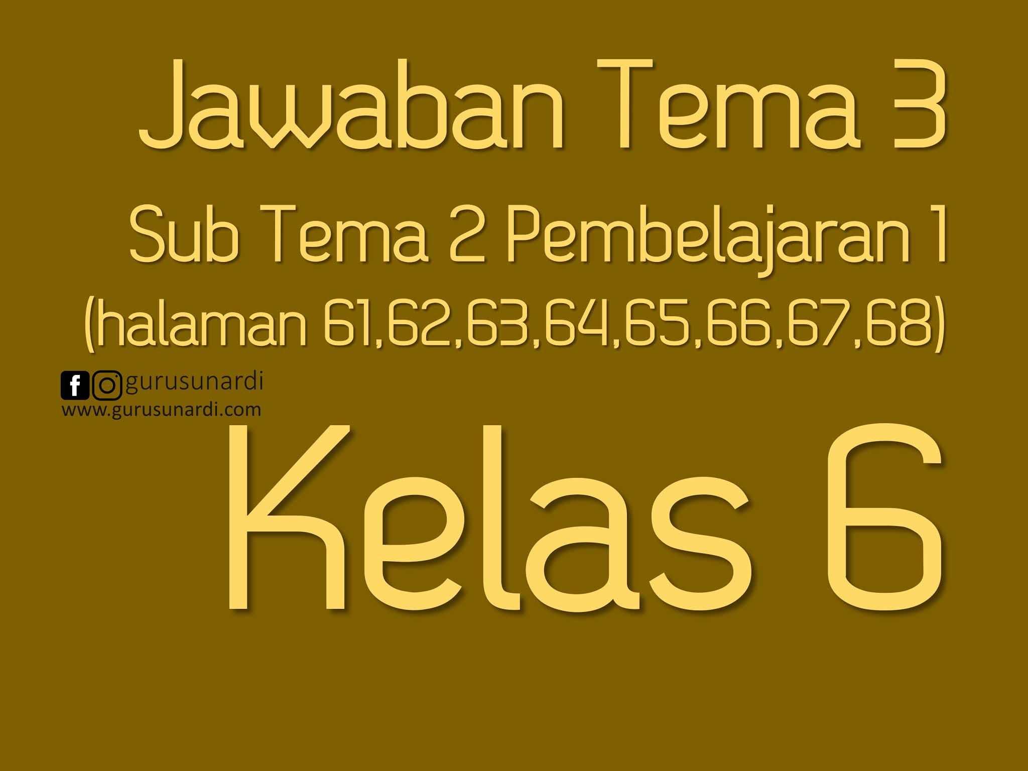 Jawaban Tema 3 Sub Tema 2 Pembelajaran 1 Kelas 6 Halaman 61 62 63 64 65 66 67 68 Buku Tematik Www Gurusunardi Com
