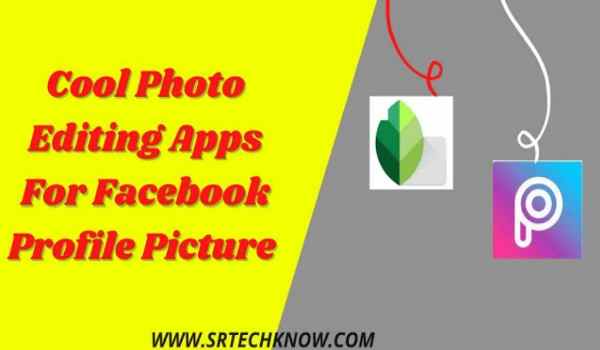 5 Best Cool Photo Editing Apps For Facebook Profile Picture In 2021