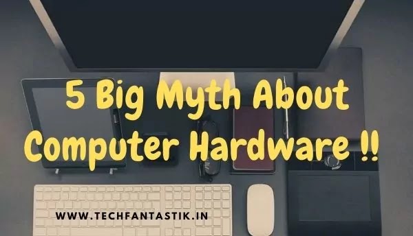 5 Big Myth About Computer Hardware !! 5 Big Myth About Computer Hardware !!