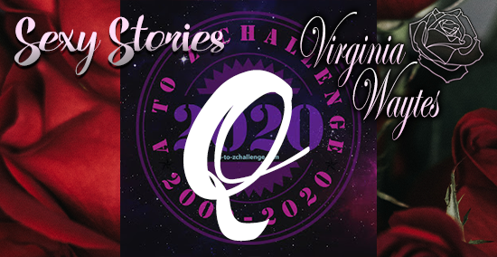 Virginia Waytes' Sexy Stories - AtoZChallenge 2020 - Q