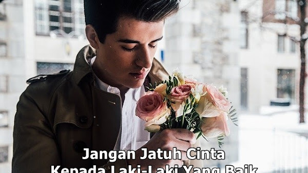 Jangan Jatuh Cinta Kepada Laki-Laki Yang Baik