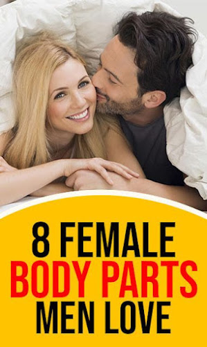 8 Female Body Parts Men Love