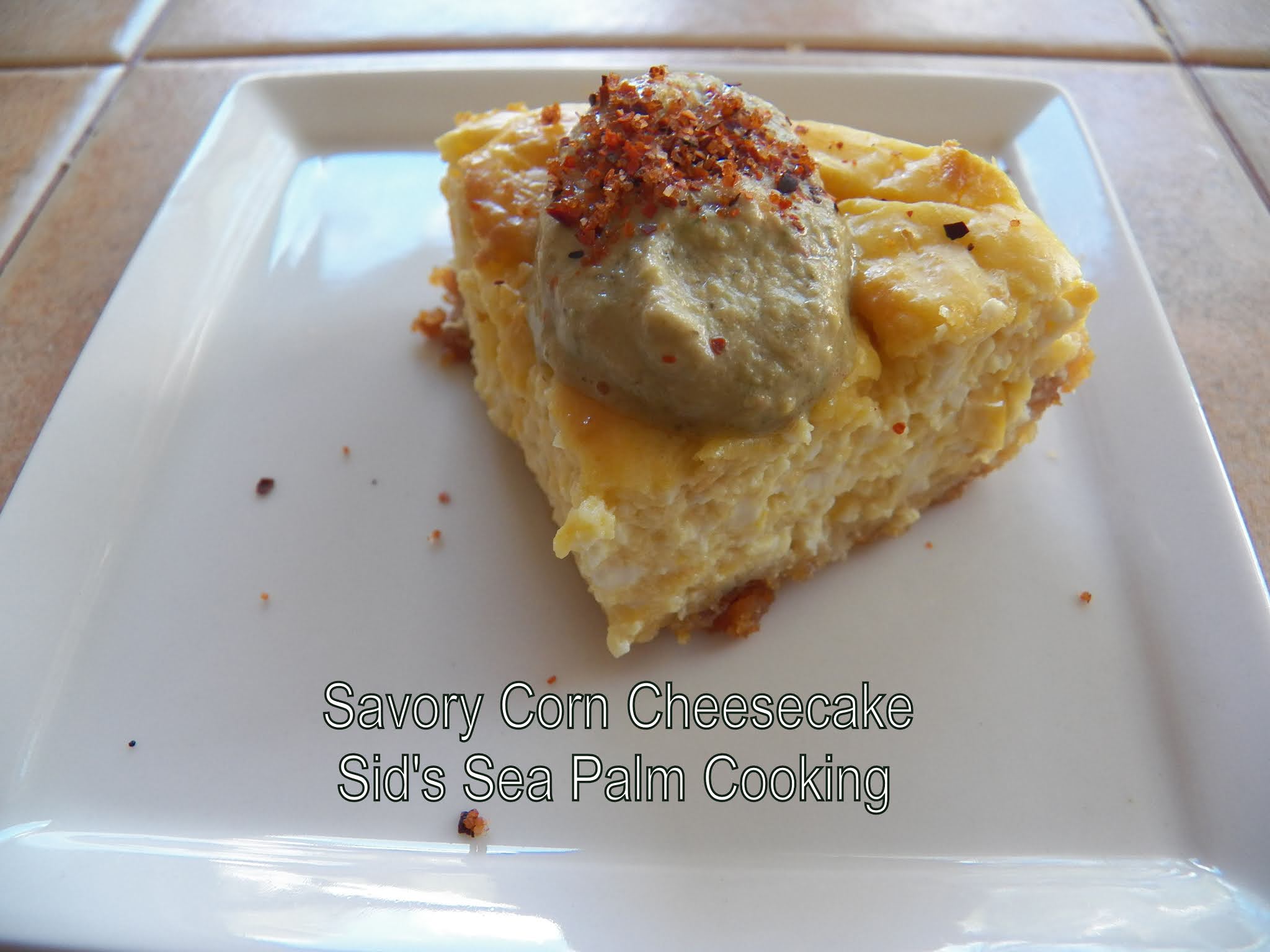 Savory Corn Cheesecake Sid's Sea Palm Cooking
