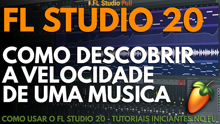 Como Descobrir a Velocidade de uma Música no FL Studio 20 | Como usar o FL Studio 20