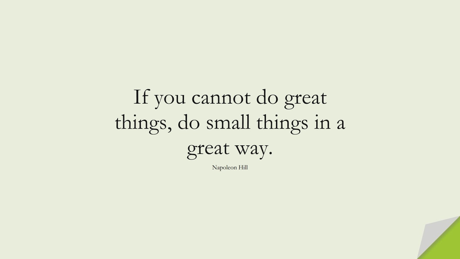 If you cannot do great things, do small things in a great way. (Napoleon Hill);  #SuccessQuotes