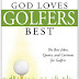 God Loves Golfers Best: The Best Jokes, Quotes, and Cartoons for Golfers