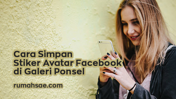 Cara Menyimpan Stiker Avatar Facebook di Galeri Ponsel