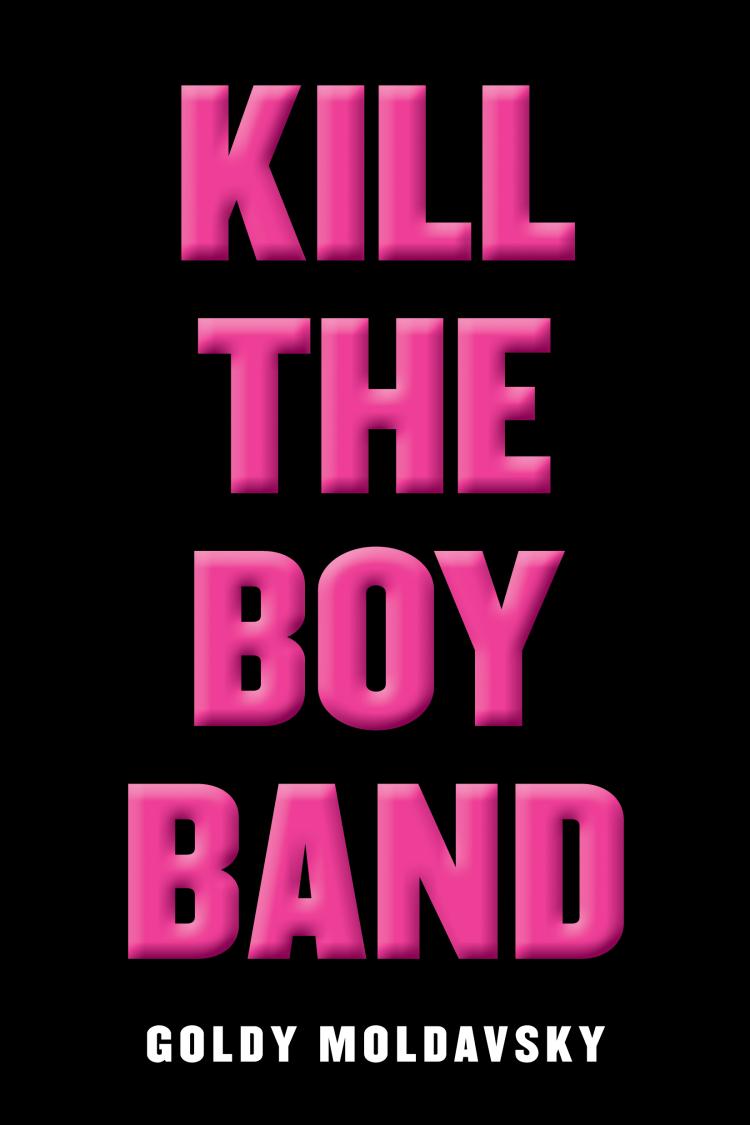 cover for Kill The Boy Band by Goldy Moldavsky