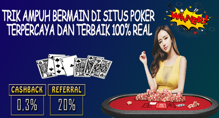 TRIK AMPUH BERMAIN DI SITUS POKER TERPERCAYA DAN TERBAIK 100% REAL