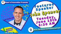 Heart of Innovation Presents Featured Speaker John Spencer June 15 8:30 a.m. Summer Summit