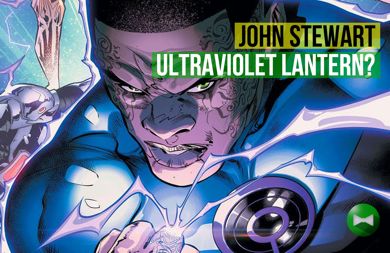 John Stewart Ultraviolet Lantern? The Geekery