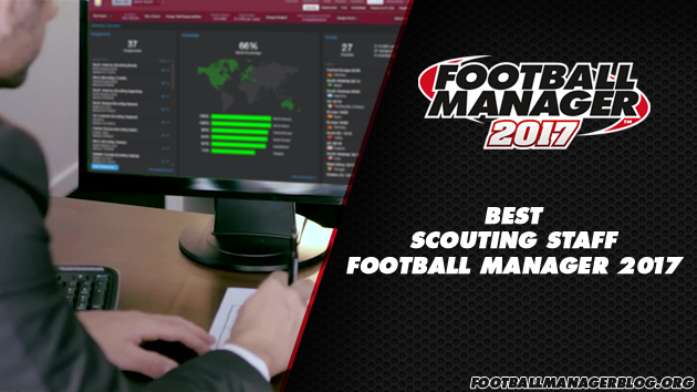 Best Scouts in Football Manager 2017