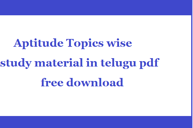 Aptitude Topics wise study material in telugu pdf free download