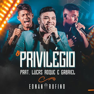 Baixar Música Gospel O Privilégio (Ao Vivo) - Ednan Rufino feat. Lucas Roque E Gabriel Mp3