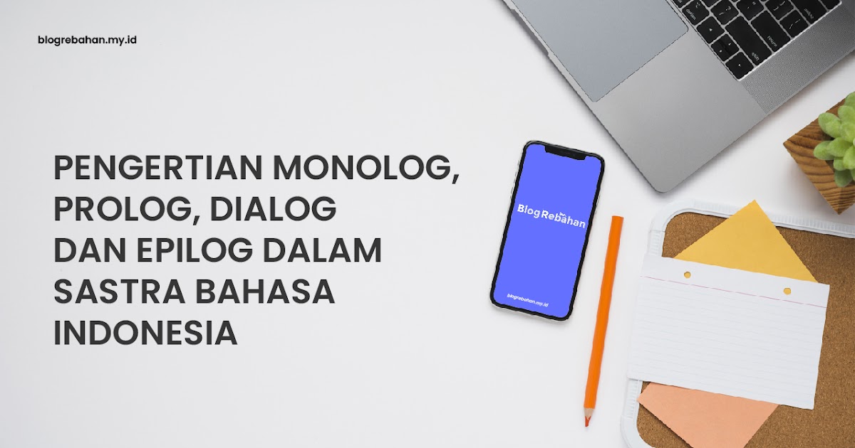 Pengertian Dan Fungsi Dialog Monolog Epilog Dan Prolog Dalam Sastra Bahasa Indonesia Blog Rebahan