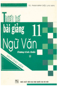 Thiết Kế Bài Giảng Ngữ Văn 11 Tập 1 - Phạm Minh Diệu