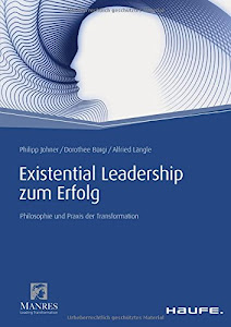 Existential Leadership zum Erfolg: Philosophie und Praxis der Transformation (Haufe Fachbuch)