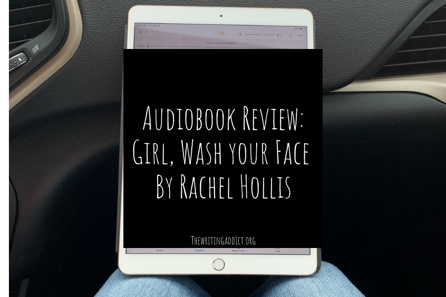 The Writing Addict Audiobook Review 'Girl, Wash Your Face' by Rachel