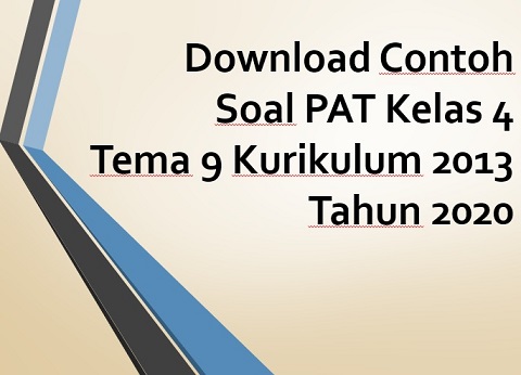 Download Contoh Soal PAT Kelas 4 Tema 7 Kurikulum 2013 Semester 2 Tahun 2020