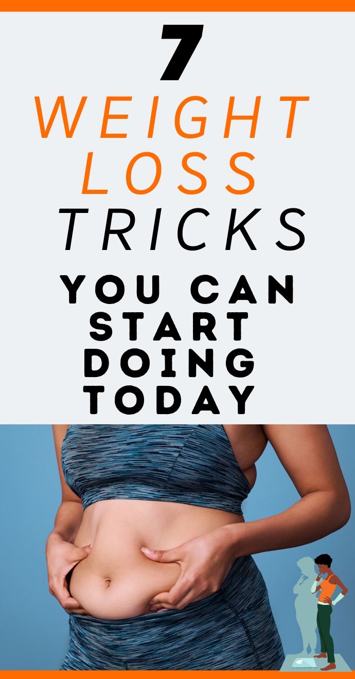 7 Weight Loss Tricks You Can Start Doing Today Healthy Life