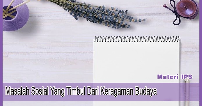 Masalah Sosial Yang Timbul Dari Keragaman Budaya ARTIKEL PENDIDIKAN