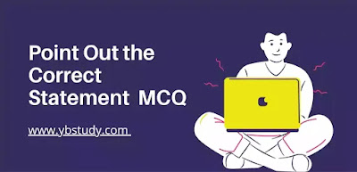 Point Out the correct statement MCQ
