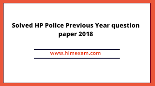 Solved HP Police Previous Year question paper 2018 Solved HP Police Previous Year question paper 2018