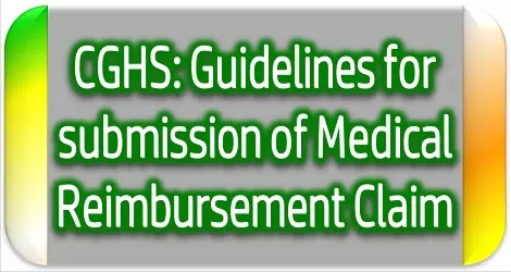 CGHS: Guidelines for submission of Medical Reimbursement Claims CGHS: Guidelines for submission of Medical Reimbursement Claims