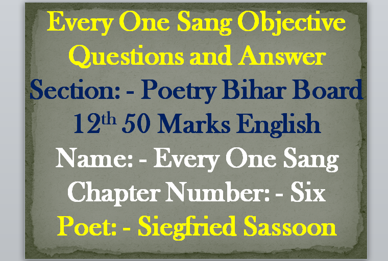 Every One Sang Objectives QNA for BSEB 12th 50 Marks English Every One Sang Objectives QNA for BSEB 12th 50 Marks English