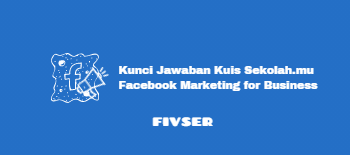 Kunci Jawaban Kuis Sekolah Mu Program Belajar Facebook Marketing For Business Fivser Kunci Jawaban Kuis Sekolah Mu Program Belajar Facebook Marketing For Business Fivser