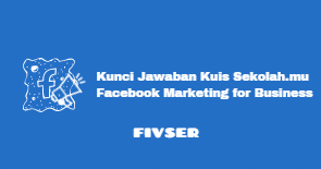 Kunci Jawaban Kuis Sekolah Mu Program Belajar Facebook Marketing For Business Fivser