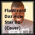 [Music] FloWizard - "Daz How Star Do(Cover)"