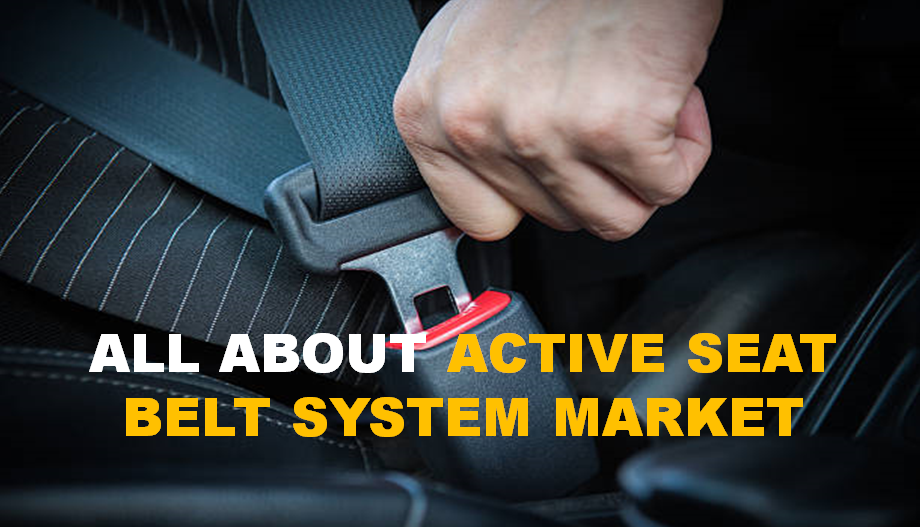 All About Active Seat Belt System Market Aarkstore