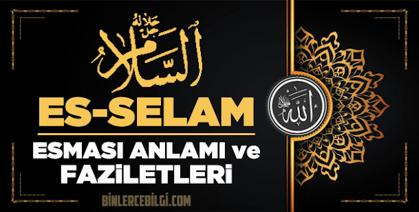 Es-Selam ism-i şerifi, Allah'ın (cc) 99 Esmaül Hüsnasından olan Es-Selam ne demek, anlamı, zikri, fazileti nedir? Es-Selam Ebced değeri, zikir adedi ve günü nedir? Es-Selam ism-i şerifi, Allah'ın (cc) 99 Esmaül Hüsnasından olan Es-Selam ne demek, anlamı, zikri, fazileti nedir? Es-Selam Ebced değeri, zikir adedi ve günü nedir?