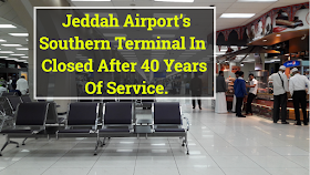  Jeddah Airport’s Southern Terminal In  Closed After 40 Years Of Service.