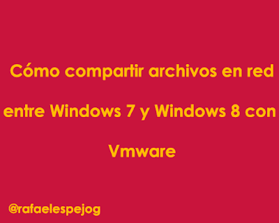 Como compartir archivos en red entre windows 7 y windows 8 con vmware