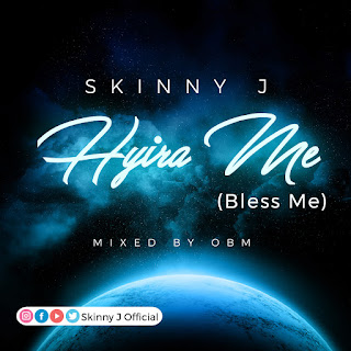 SKINNY J - HYIRA ME ( BLESS ME) (MIXED BY OBM)