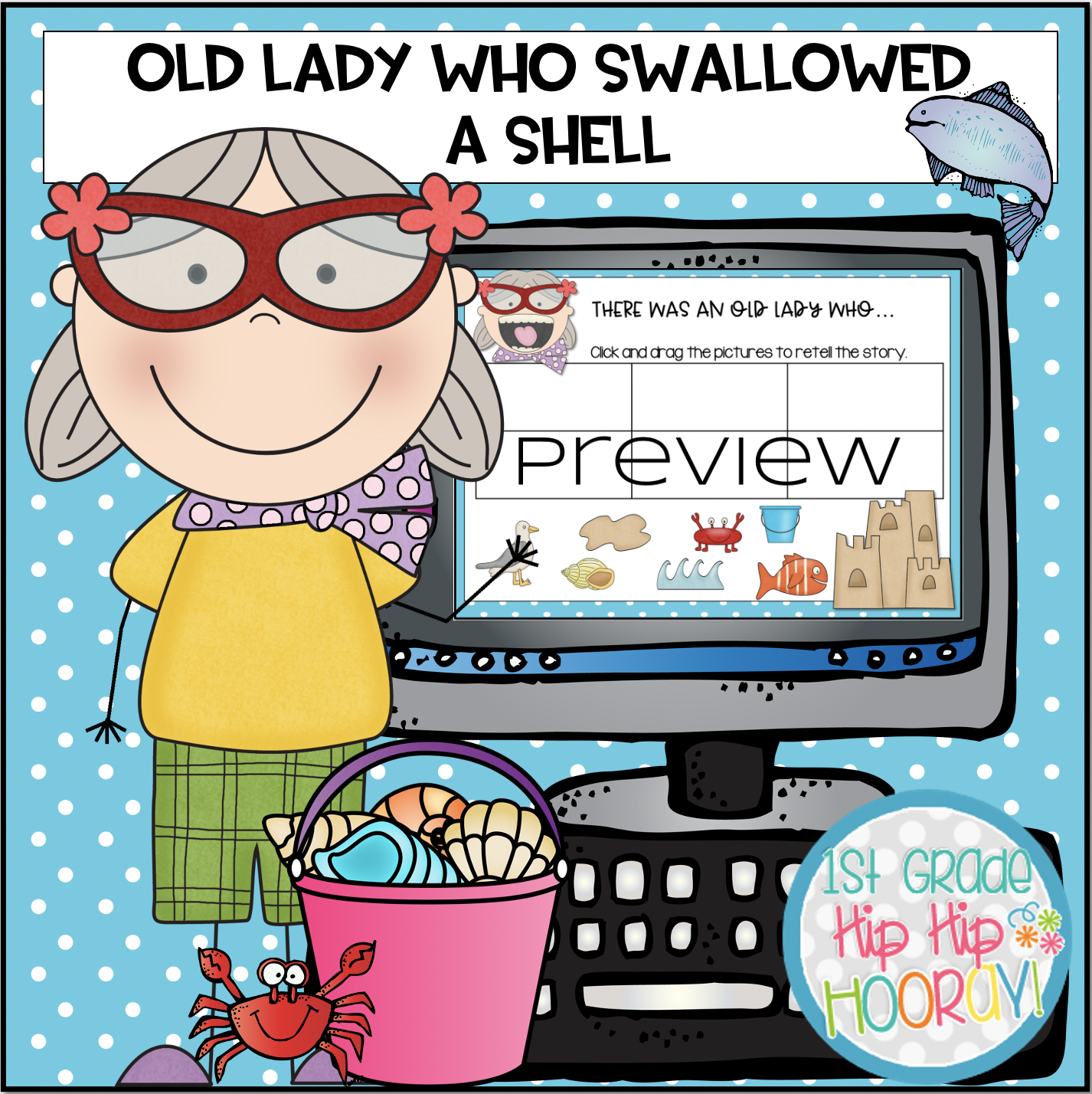1st Grade Hip Hip Hooray!: There Was An Old Lady Who Swallowed a Shell!