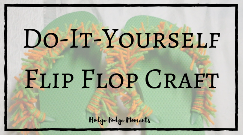 Do-It-Yourself Flip Flop Craft | Hodge Podge Moments
