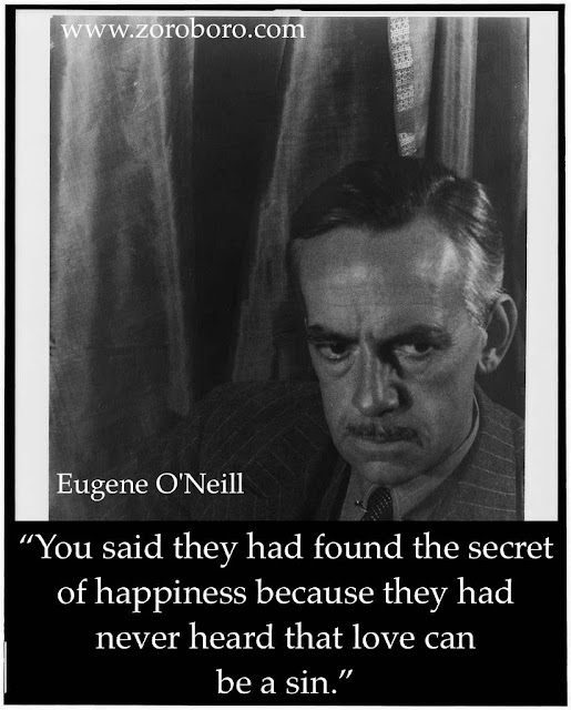 Eugene O'Neill Quotes,Eugene O'Neill Characters, Quotes, Eugene O'Neill Writing , Status ,Saying,Eugene O'Neill,inspirational quotes,motivational quotes,images,writer,life quotes