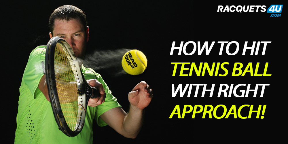 How to Hit Tennis Ball with Right Approach!